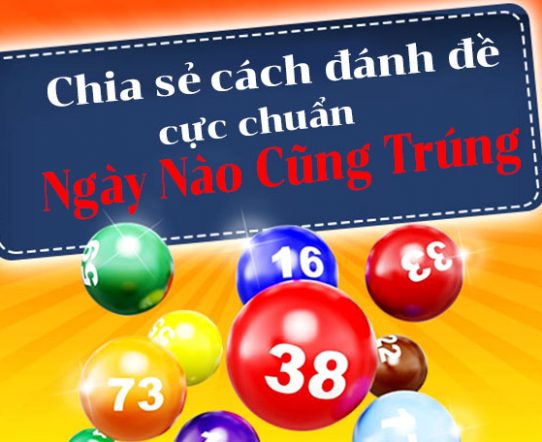 Tổng hợp 9+ Cách đánh đề ngày nào cũng trúng chính xác nhất 2025